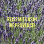 Reise in die Provence zu Maria Magdalena und vielem mehr!